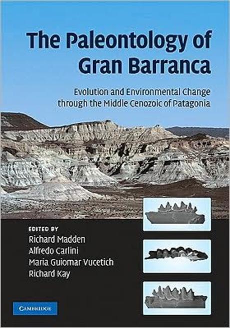 The Paleontology of Gran Barranca: Evolution and Environmental Change Through the Middle Cenozoic of Patagonia (Evolution and Environmental Change through the Middle Cenozoic of Patagonia)