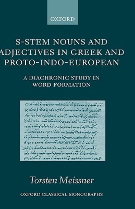 S-System Nouns and Adjectives in Greek and Proto-Indo-European : A Diachronic Study in Word Formatio (A Diachronic Study in Word Formation)