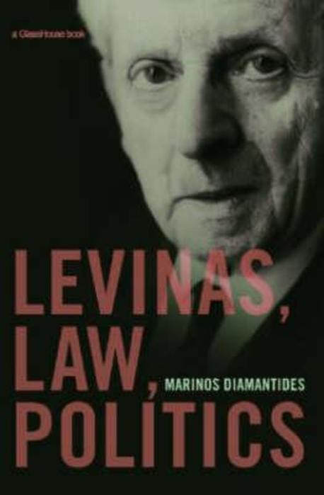 Levinas, law, politics / edited and with an introduction by Marinos Diamantides