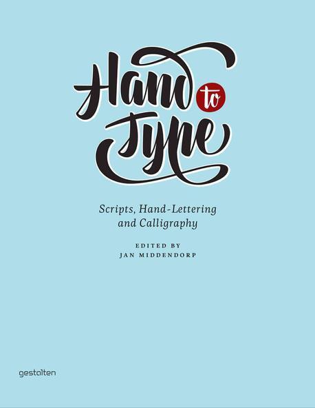 Hand to Type : Scripts, Hand-lettering and Calligraphy