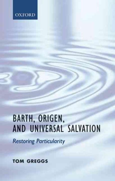 Barth, Origen, and universal salvation : restoring particularity