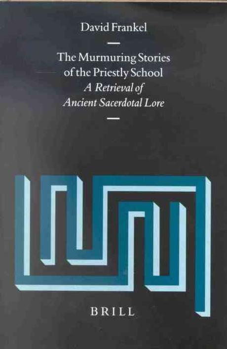 The murmuring stories of the priestly school : a retrieval of ancient sacerdotal lore