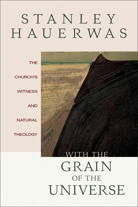 With the grain of the universe : the church's witness and natural theology