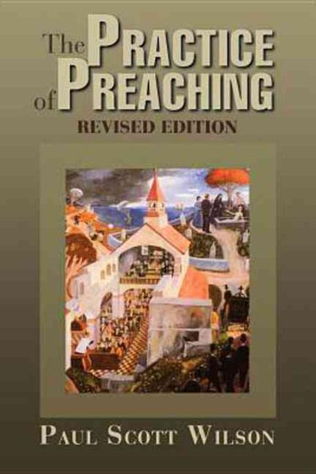 The practice of preaching Paul Scott Wilson