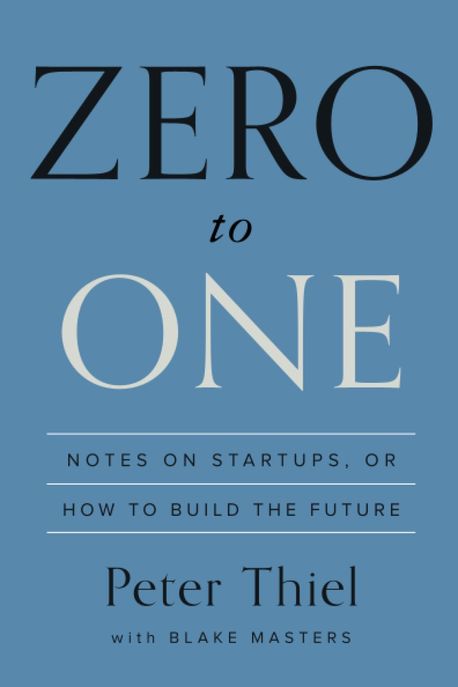 Zero to one : notes on startups, or how to build the future