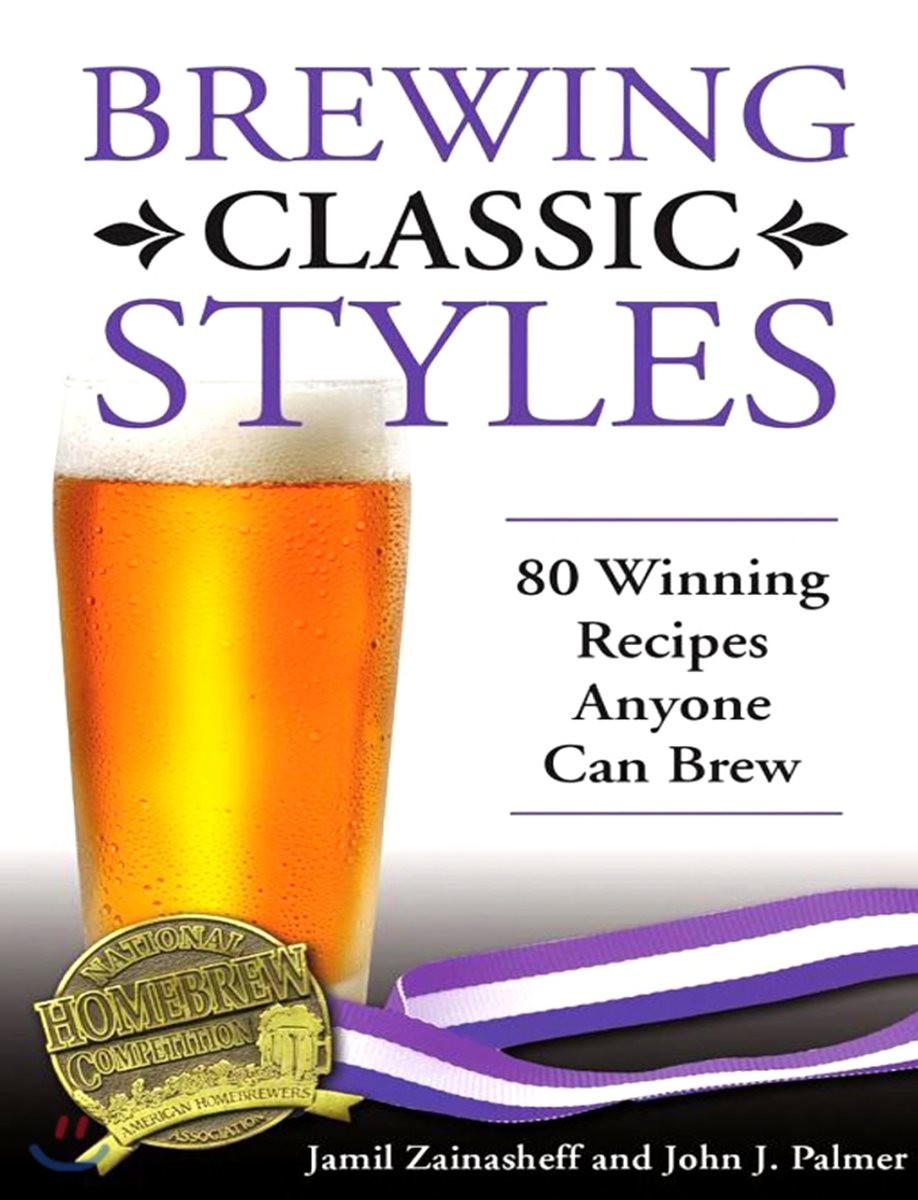Brewing Classic Styles (80 Winning Recipes Anyone Can Brew)