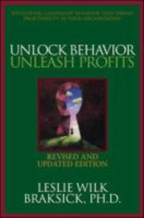 Unlock Behavior, Unleash Profits, 3/e : Developing Leadership Behavior That Drives Profitability in Paperback