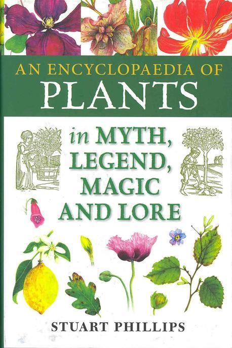 An encyclopedia of plants in myth, legend, magic and lore