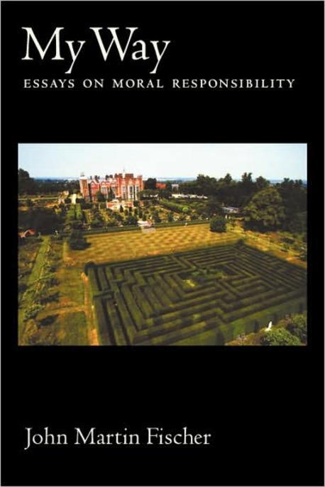 My way  : essays on moral responsibility