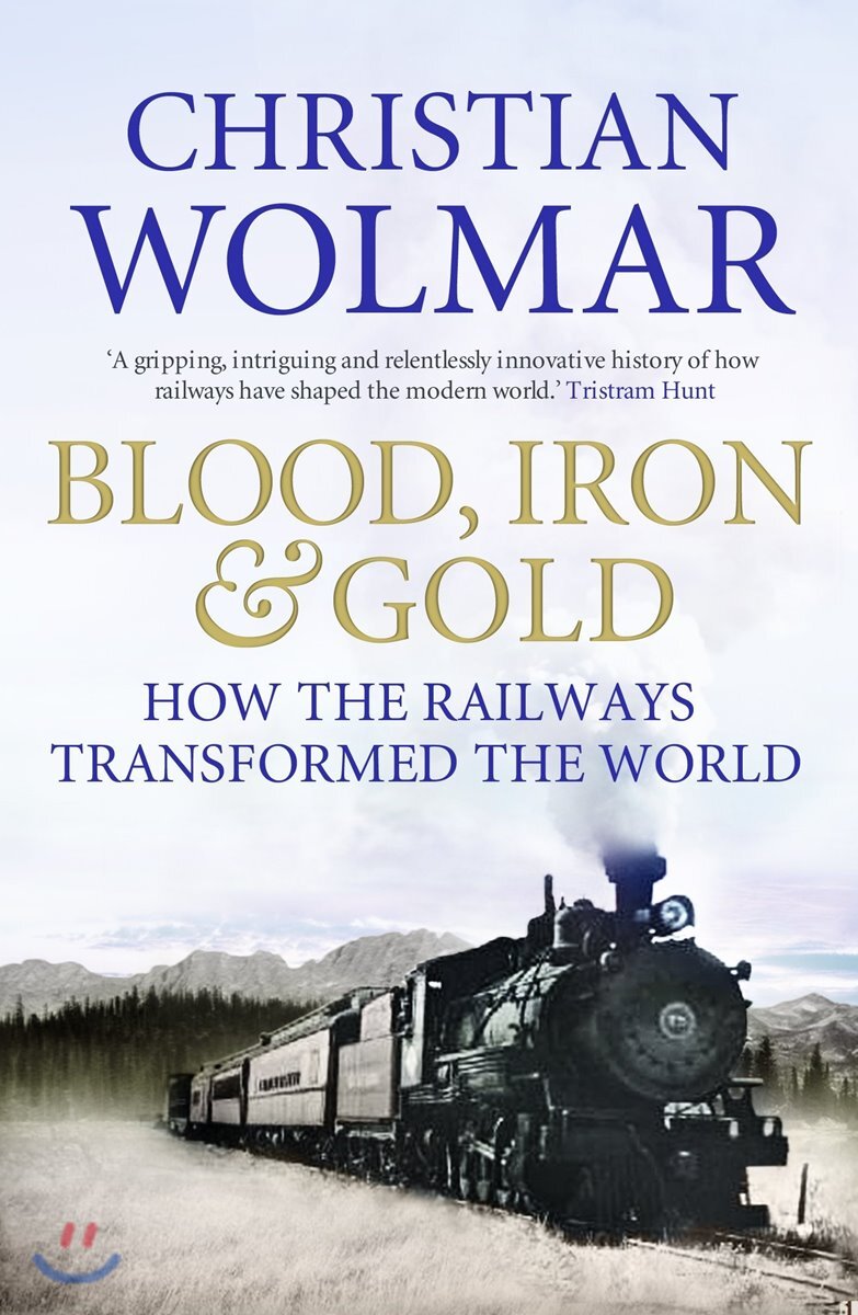 Blood, Iron and Gold (How the Railways Transformed the World)