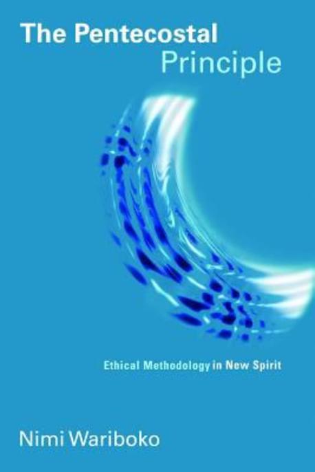 The pentecostal principle : ethical methodology in new spirit