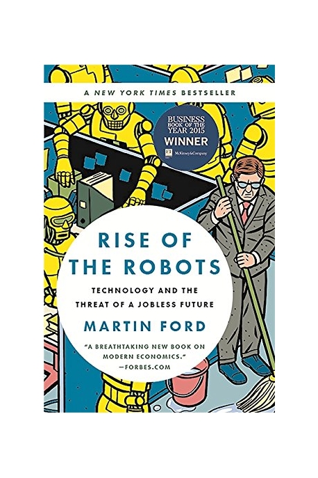 Rise of the robots : technology and the threat of a jobless future