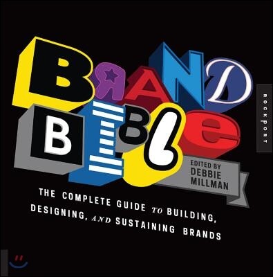 Brand Bible : The Complete Guide to Building, Designing, and Sustaining Brands / edited by...