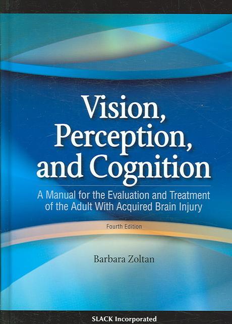 Vision, perception, and cognition : a manual for the evaluation and treatment of the adult with acquired brain injury