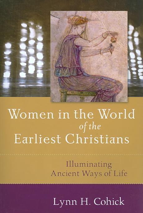Women in the world of the earliest Christians  : illuminating ancient ways of life