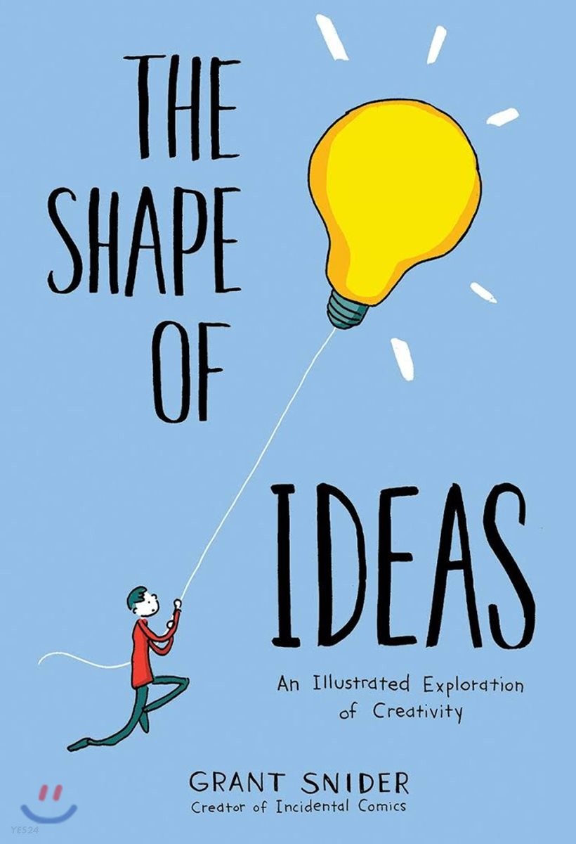 (The) Shape of ideas  : an illustrated exploration of creativity / Grant Snider