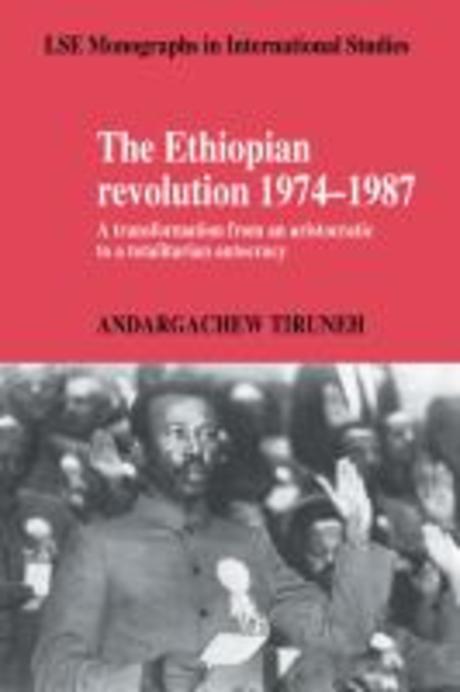 The Ethiopian Revolution 1974-1987: A Transformation from an Aristocratic to a Totalitarian Autocracy (A Transformation from an Aristocratic to a Totalitarian Autocracy)
