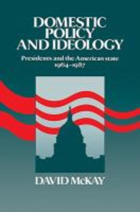 Domestic Policy and Ideology : Presidents and the American State, 1964-1987 Paperback (Presidents and the American State, 1964-1987)