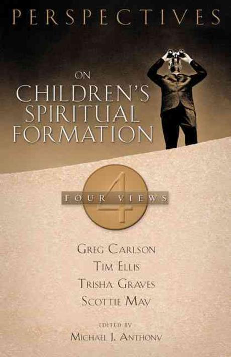 Perspectives on children's spiritual formation : four views