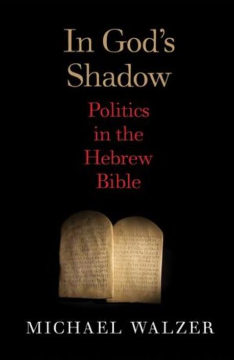 In God's shadow : politics in the Hebrew Bible / by Michael Walzer