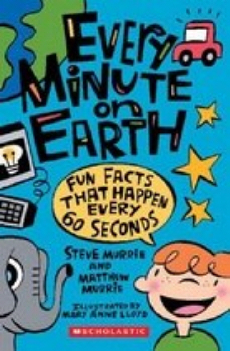 Every minute on Earth : fun facts that happen every 60 seconds