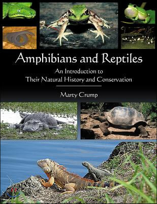 Amphibians and Reptiles (An Introduction to Their Natural History and Conservation)