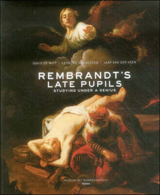 Rembrandt’s Late Pupils (Studying Under a Genius)