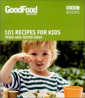 Good Food 101 Recipes for Kids (Tried-and-Tested Ideas)