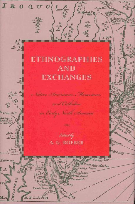 Ethnographies and exchanges : Native Americans, Moravians, and Catholics in early North Am...
