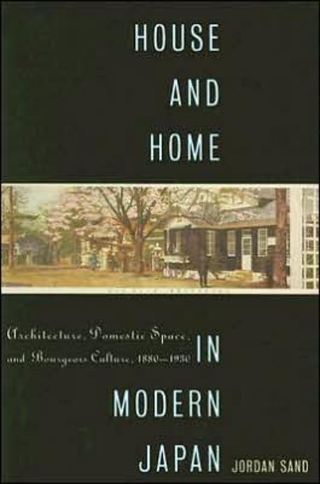 House and Home in Modern Japan (Architecture, Domestic Space, And Bourgeois Culture, 1880-1930,)