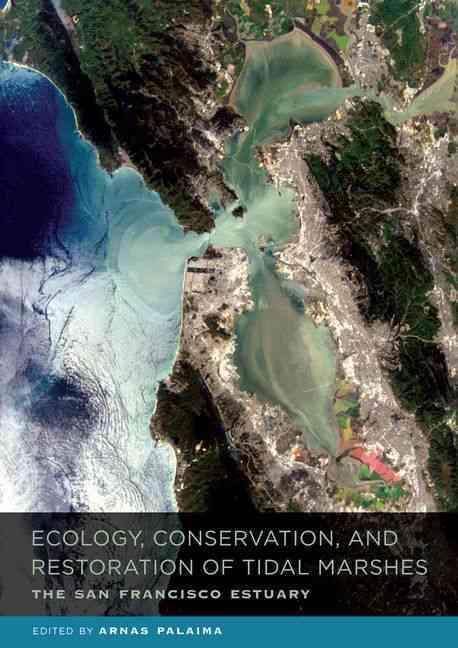 Ecology, Conservation, and Restoration of Tidal Marshes: The San Francisco Estuary (The San Francisco Estuary)