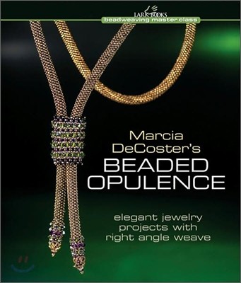 Marcia Decoster’s Beaded Opulence (Elegant Jewelry Projects With Right Angle Weave)
