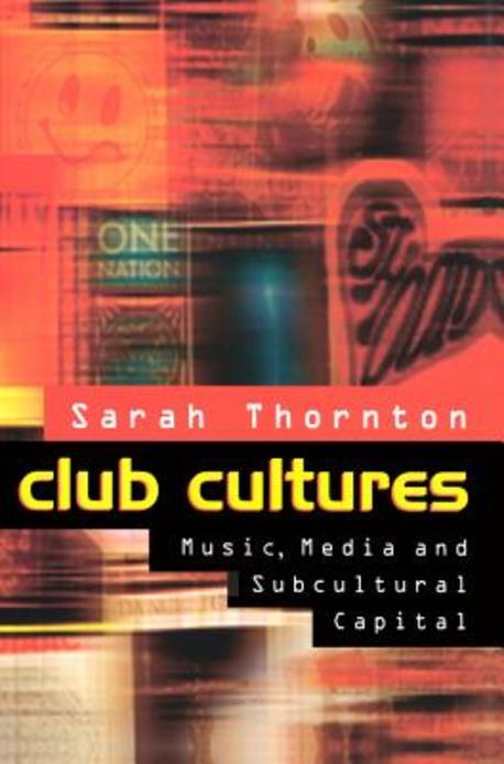 Club Cultures:Music, Media & Subcultural Capital 반양장 (Music, Media and Subcultural Capital)