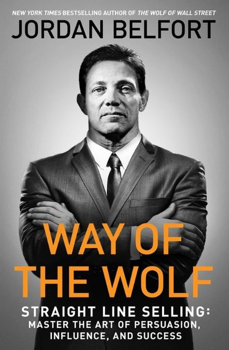 Way of the Wolf: Straight Line Selling: Master the Art of Persuasion, Influence, and Success (Straight Line Selling: Master the Art of Persuasion, Influence, and Success)