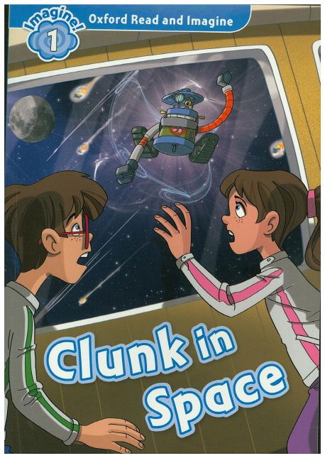 Oxford Read and Imagine: Level 1:: Clunk in Space (Student Book)