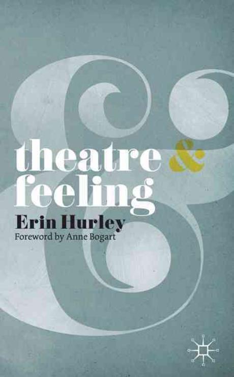 Theatre & feeling / Erin Hurley ; [foreword by Anne Bogart].