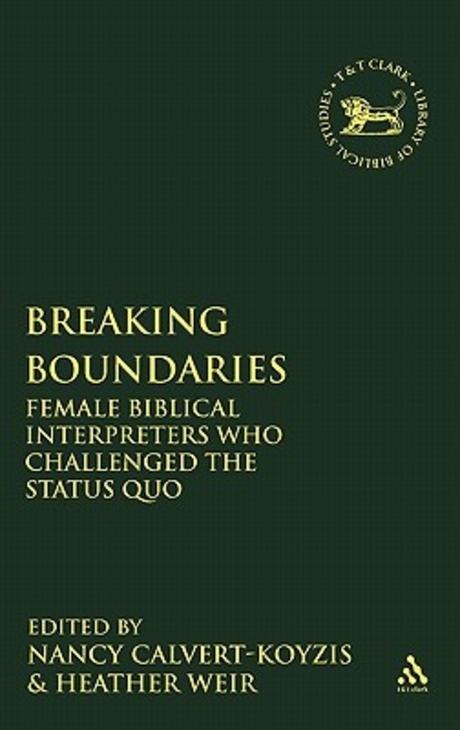 Breaking boundaries : female biblical interpreters who challenged the status quo