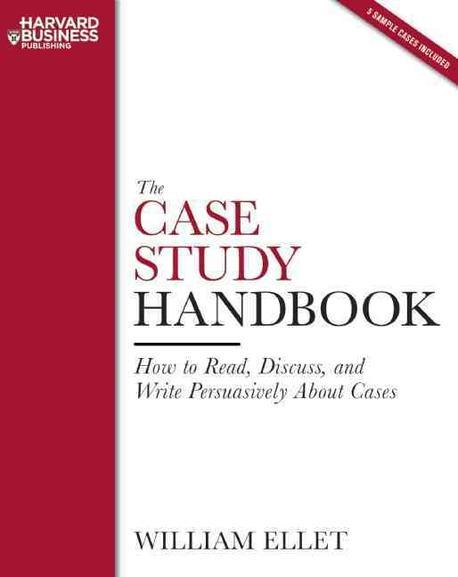 The case study handbook : how to read, discuss, and write persuasively about cases