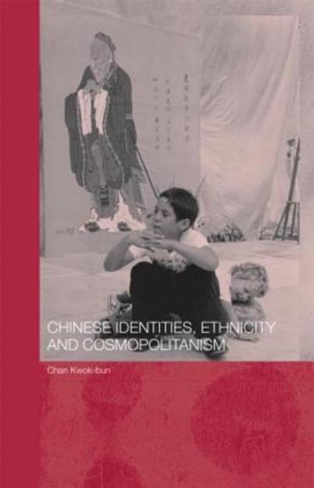 Chinese Identities, Ethnicity And Cosmopolitanism 양장