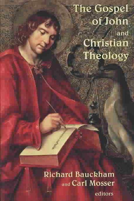 The Gospel of John and Christian theology / edited by Richard Bauckham and Carl Mosser