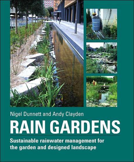 Rain gardens  : managing water sustainably in the garden and designed landscape