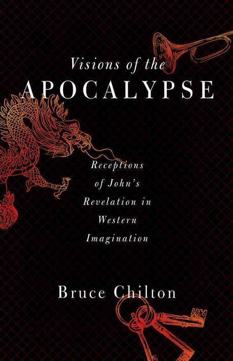 Visions of the Apocalypse : receptions of John's revelation in western imagination