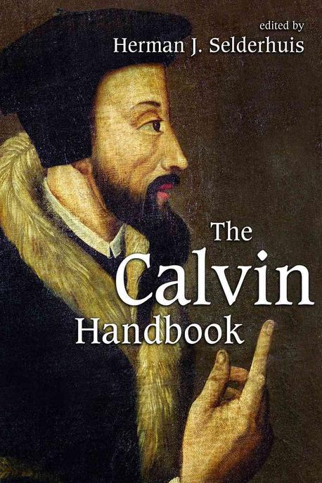 The Calvin handbook edited by Herman J. Selderhuis ; translated by Henry J. Baron ... [et....
