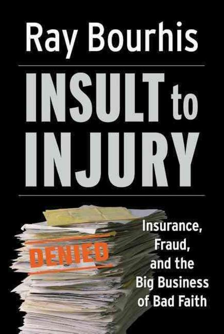Insult to Injury Paperback (Insurance, Fraud, And the Big Business of Bad Faith)
