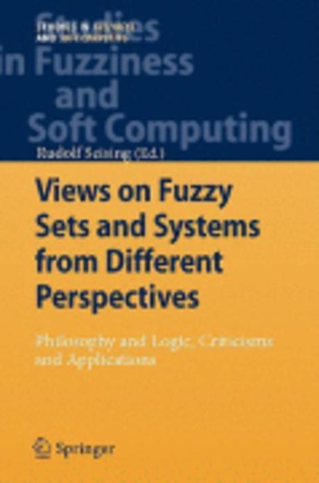 Views on fuzzy sets and systems from different perspectives : philosophy and logic, criticisms and applications