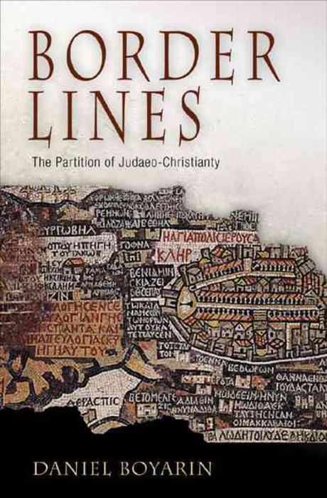 Border lines : the partition of Judaeo-Christianity / by Daniel Boyarin
