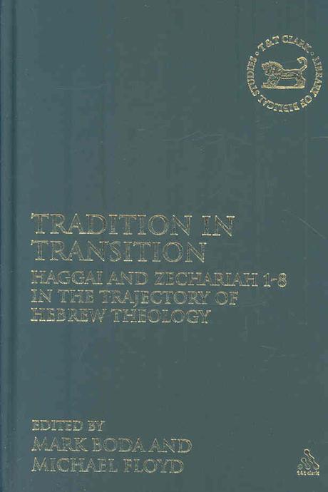 Tradition in transition : Haggai and Zechariah 1-8 in the trajectory of Hebrew theology