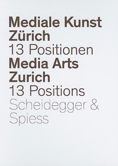 Media Arts Zurich  : 13 Positions Scheidegger & Spiess = Mediale Kunst Zurich