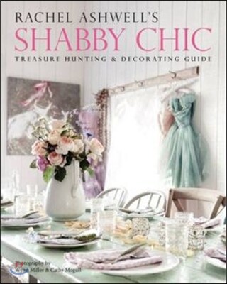 Rachel Ashwell's Shabby Chic Treasure Hunting and Decorating Guide / Rachel Ashwell 지음