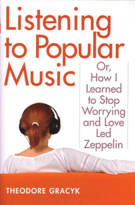 Listening to Popular Music : Or, How I Learned to Stop Worrying and Love Led Zeppelin 없음 (Or, How I Learned to Stop Worrying And Love Led Zeppelin)